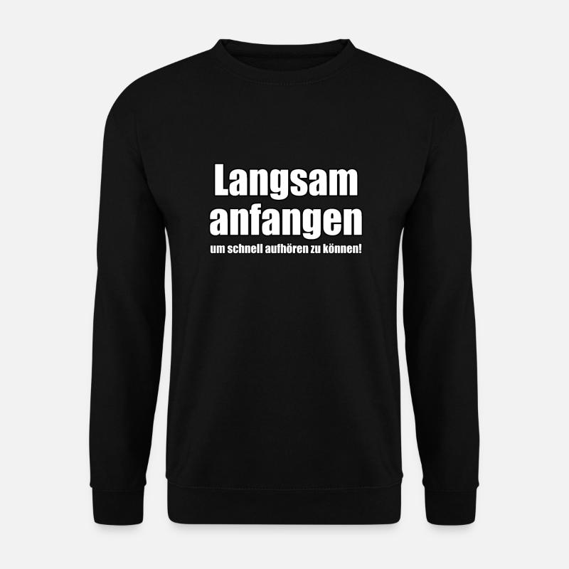 Start slowly to be able to stop quickly - Unisex Sweatshirt - black