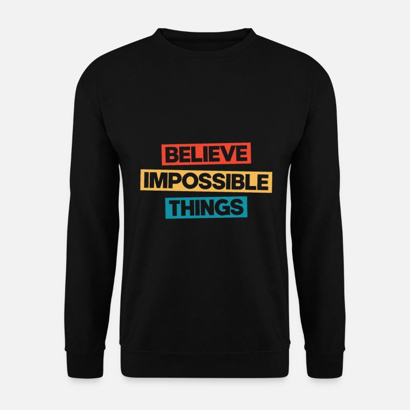 Believe Impossible Things - Unisex Sweatshirt - black