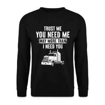 Trust Me You Need Me Way More Than I Need You - Unisex Sweatshirt - black - Front - Alina (178cm) & Michal (187cm)