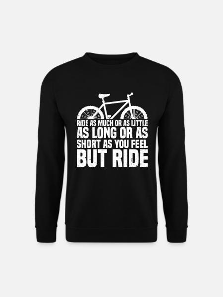Ride As Much Or As Little, As Long Or As Short As - Unisex Sweatshirt - black