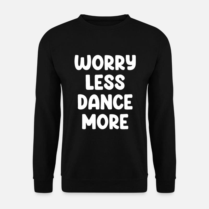 S’inquiéter moins Danser plus - Sweat-shirt Unisexe - noir