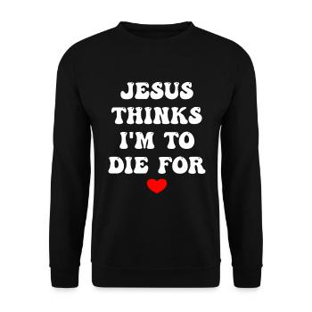Jesus Thinks I'm To Die For - Unisex Sweatshirt - black - Front - Alina (178cm) & Michal (187cm)