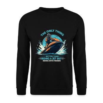 La seule chose meilleure que de faire du jet ski ? Monté - Sweat-shirt Unisexe - noir - Devant - Alina (178cm) & Michal (187cm)