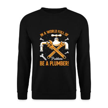 In a world full of problems, be a plumber! - Unisex Sweatshirt - black - Front - Alina (178cm) & Michal (187cm)
