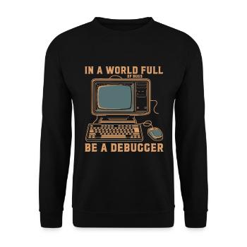 Seien Sie in einer Welt voller Fehler ein Debugger. - Unisex Pullover - Schwarz - Vorne - Alina (178cm) & Michal (187cm)