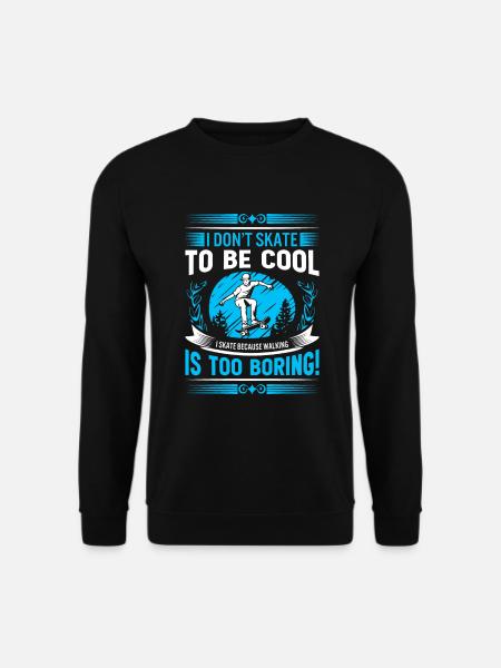I don’t skate to be cool - I skate because walking - Unisex Sweatshirt - black