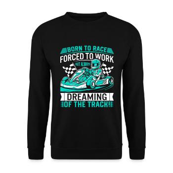 Born to race, forced to work – but always dreaming - Unisex Sweatshirt - black - Front - Alina (178cm) & Michal (187cm)