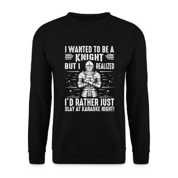 I wanted to be a knight, but I realized I’d rather - Unisex Sweatshirt - black - Front - Alina (178cm) & Michal (187cm)