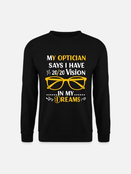 Mein Optiker sagt, ich habe eine Sehkraft von 20/20... in meinen Träumen - Unisex Pullover - Schwarz