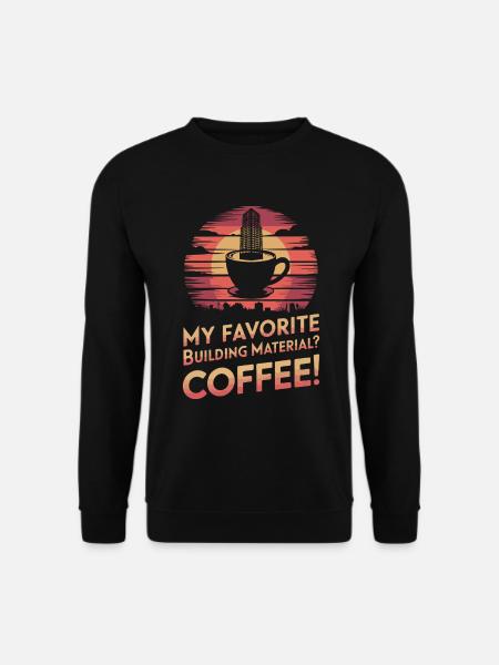 My favorite building material? Coffee! - Unisex Sweatshirt - black