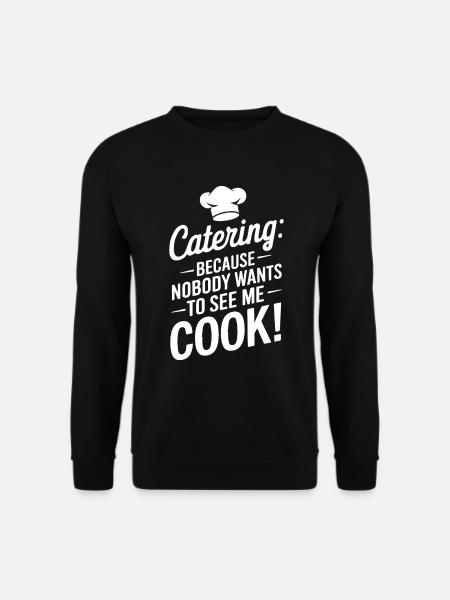 Catering: Weil mich keiner beim Kochen sehen will! - Unisex Pullover - Schwarz