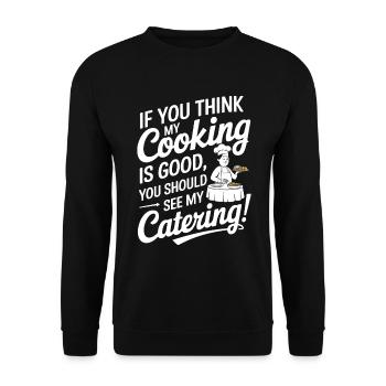 If you think my cooking is good, you should see my - Unisex Sweatshirt - black - Front - Alina (178cm) & Michal (187cm)
