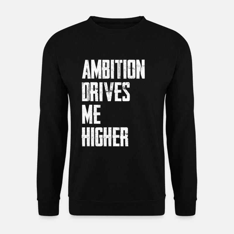 Ambition Drives Me Higher - Unisex Sweatshirt - black