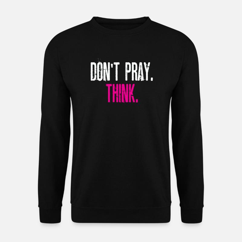 Ne priez pas. Penser! Idée cadeau parfaite pour les athées - Sweat-shirt Unisexe - noir