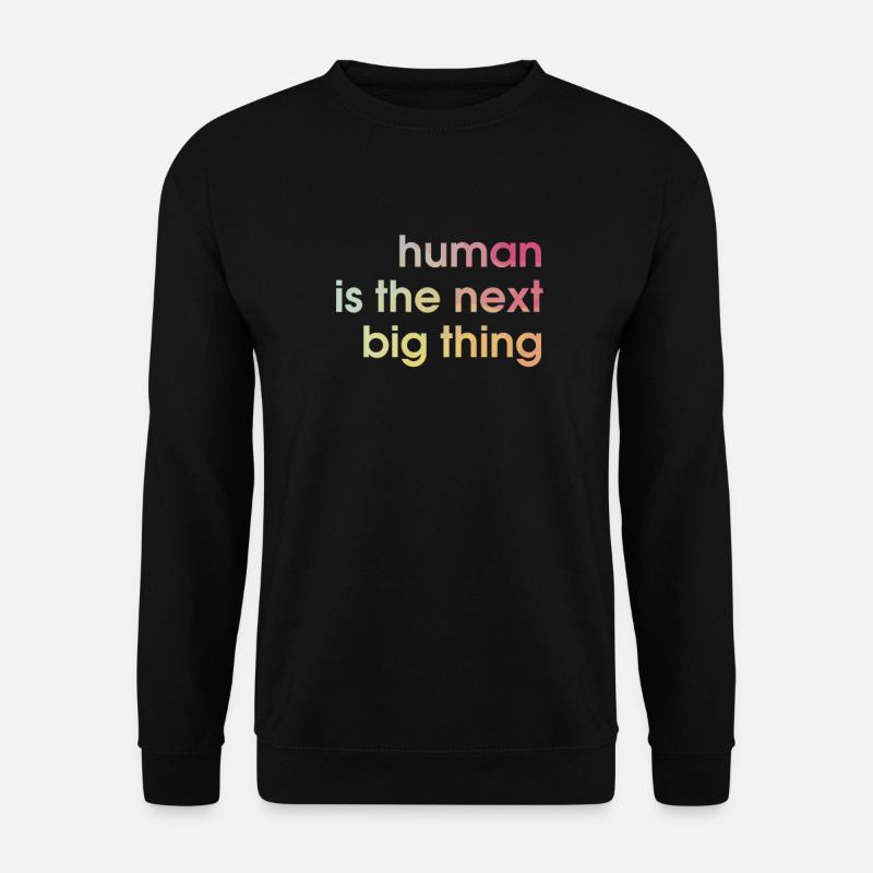 human is the next big thing - Unisex Pullover - Schwarz