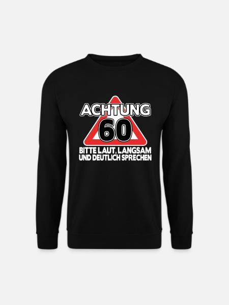Geschenk 60. Geburtstag 60 Jahre lustig Spruch - Unisex Pullover - Schwarz