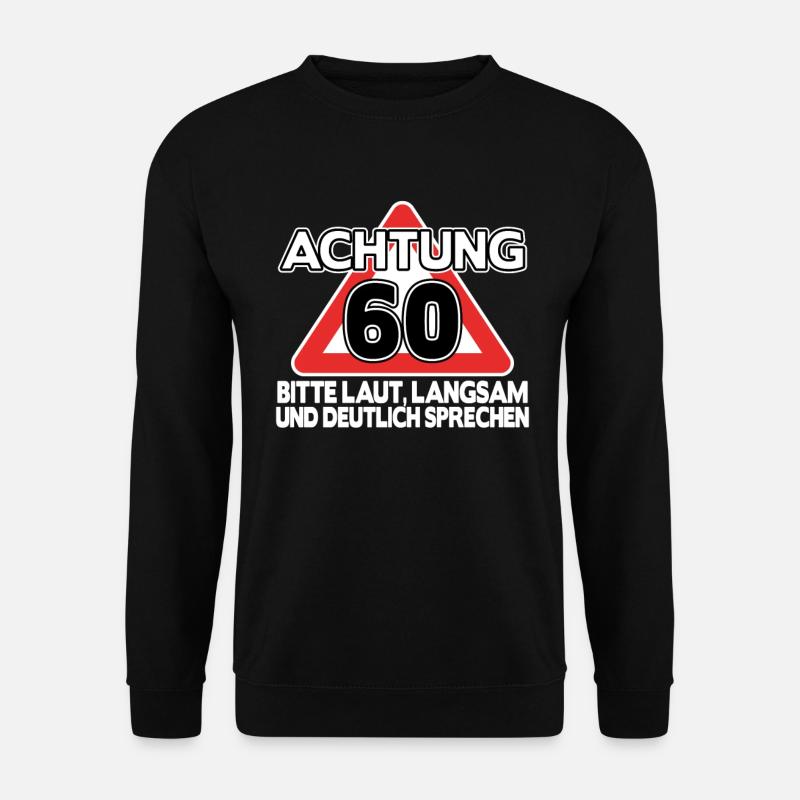Geschenk 60. Geburtstag 60 Jahre lustig Spruch - Unisex Pullover - Schwarz
