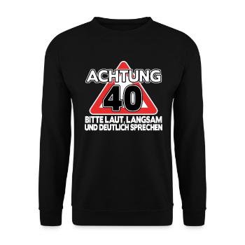 Geschenk 40. Geburtstag 40 Jahre lustig Spruch - Unisex Pullover - Schwarz - Vorne - Alina (178cm) & Michal (187cm)