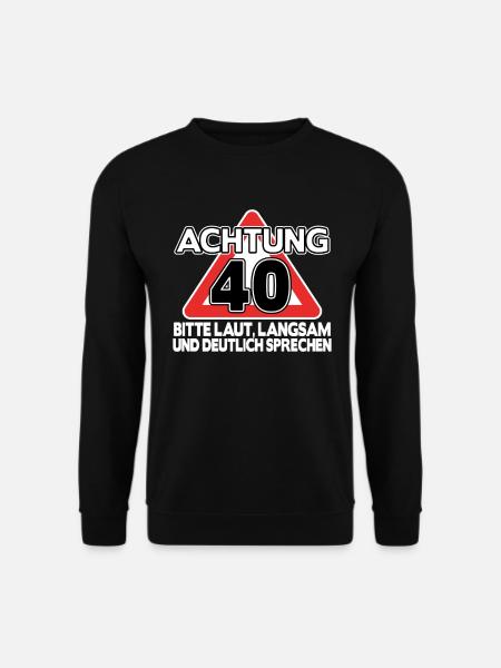 Geschenk 40. Geburtstag 40 Jahre lustig Spruch - Unisex Pullover - Schwarz