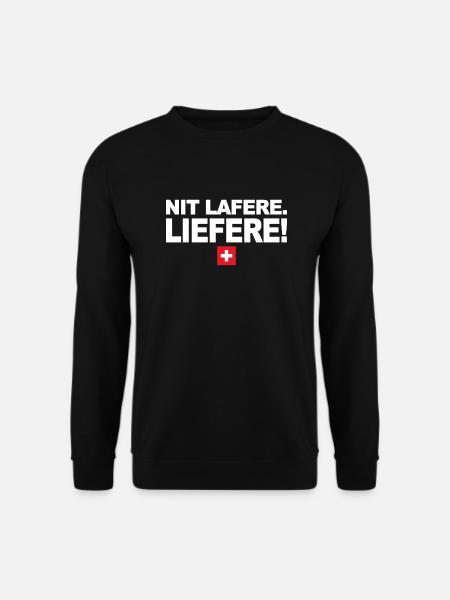 Nit lafere. Liefere! Lustige Schweizer Sprüche CH - Unisex Pullover - Schwarz