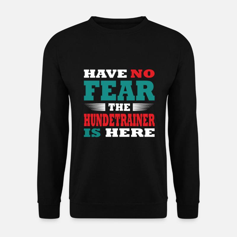 Have no Fear the Hundetrainer is here Outfit - Unisex Pullover - Schwarz