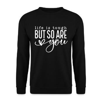 Life is Tough But So Are You - Unisex Sweatshirt - black - Front - Alina (178cm) & Michal (187cm)