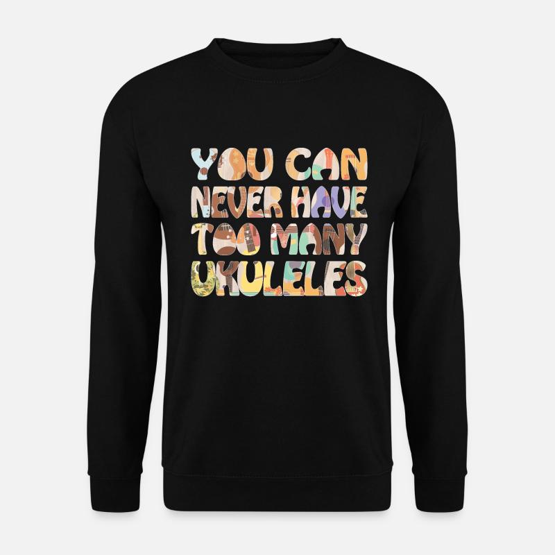 You can never have too many Ukuleles - Unisex Pullover - Schwarz