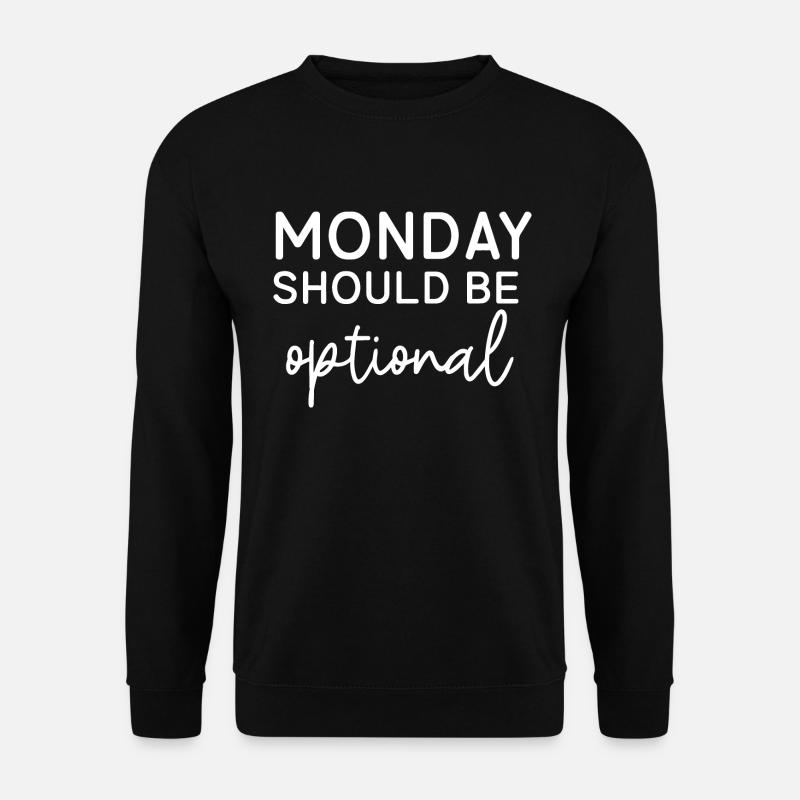 Monday Should Be Optional - Unisex Sweatshirt - black