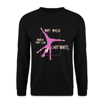 Why Walk When You Can Cartwheel funny wheel stroke - Unisex Sweatshirt - black - Front - Alina (178cm) & Michal (187cm)