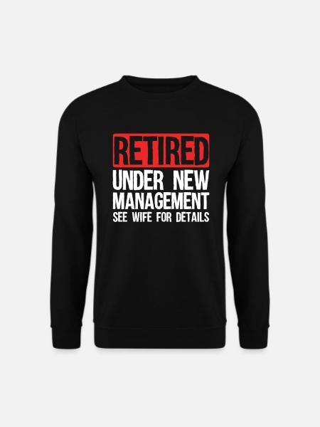 Retired under new management - Unisex Sweatshirt - black