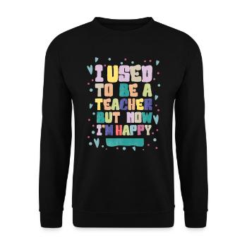 J’étais enseignante, mais maintenant je suis heureuse - Sweat-shirt Unisexe - noir - Devant - Alina (178cm) & Michal (187cm)