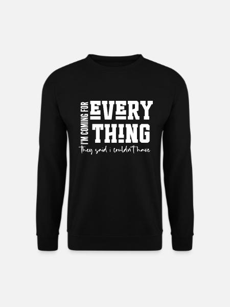 I’m Coming for Everything - Unisex Sweatshirt - black