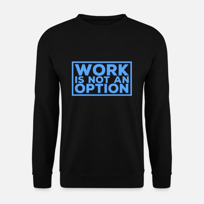 Arbeit ist keine Option - Unisex Pullover - Schwarz