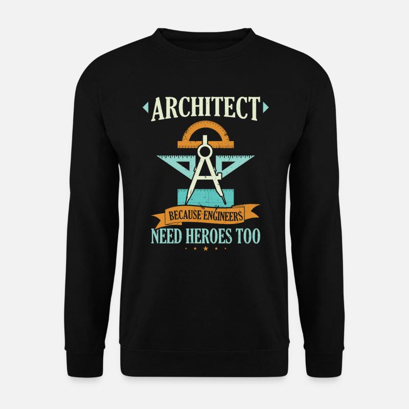 Architect because engineers need heroes too - Unisex Pullover - Schwarz