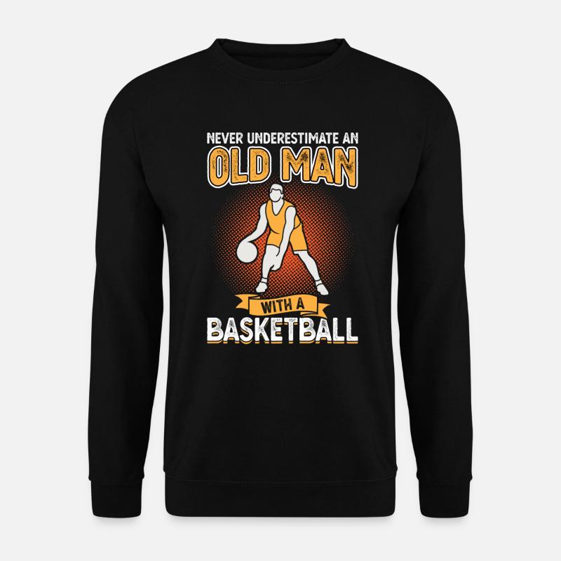 Never underestimate an old man with a basketball - Unisex Pullover - Schwarz