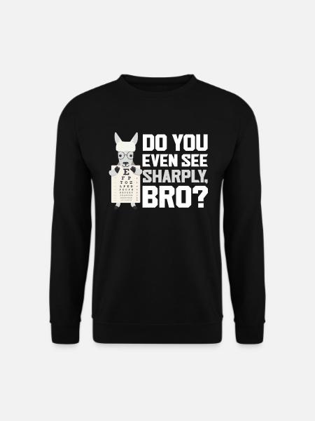 Do you even see sharply Bro Optiker Augenoptiker - Unisex Pullover - Schwarz