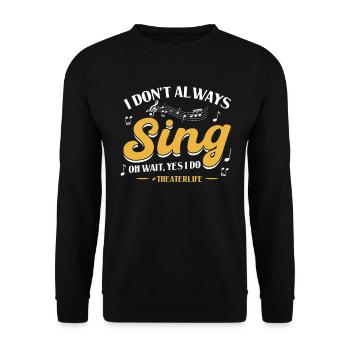 I Don't Always Sing - Theatre - Unisex Sweatshirt - black - Front - Alina (178cm) & Michal (187cm)