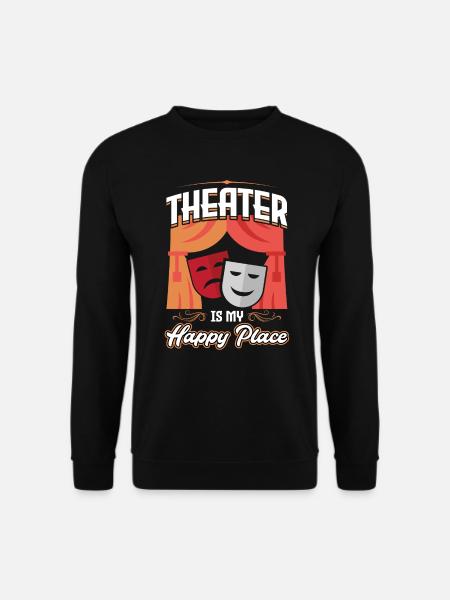 Theatre is my place of happiness - Theatre - Unisex Sweatshirt - black