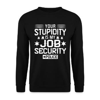 Votre stupidité est ma sécurité d’emploi - Policier - Sweat-shirt Unisexe - noir - Devant - Alina (178cm) & Michal (187cm)