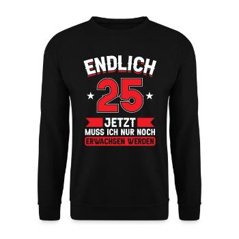 25. Geburtstag Jetzt nur noch erwachsen werden - Unisex Pullover - Schwarz - Vorne - Alina (178cm) & Michal (187cm)