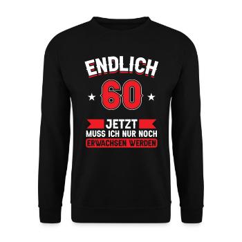 60. Geburtstag Jetzt nur noch erwachsen werden - Unisex Pullover - Schwarz - Vorne - Alina (178cm) & Michal (187cm)