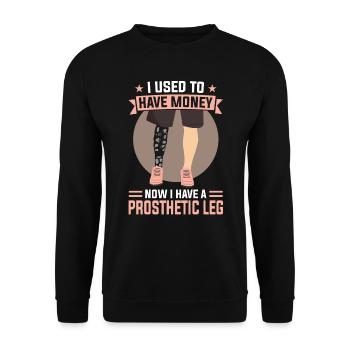 I Used To Have Money - Now I Have A Prosthetic Leg - Unisex Sweatshirt - black - Front - Alina (178cm) & Michal (187cm)