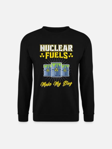 Nuclear Fuels Make My Day - Nuclear Engineering - Unisex Pullover - Schwarz