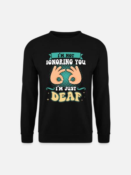 I'm Not Ignoring You - I'm Just Deaf - Deaf Pride - Unisex Pullover - Schwarz
