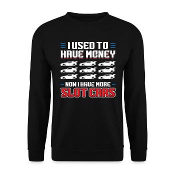 I Used To Have Money - Now I Have Slot Cars - Unisex Sweatshirt - black - Front - Alina (178cm) & Michal (187cm)