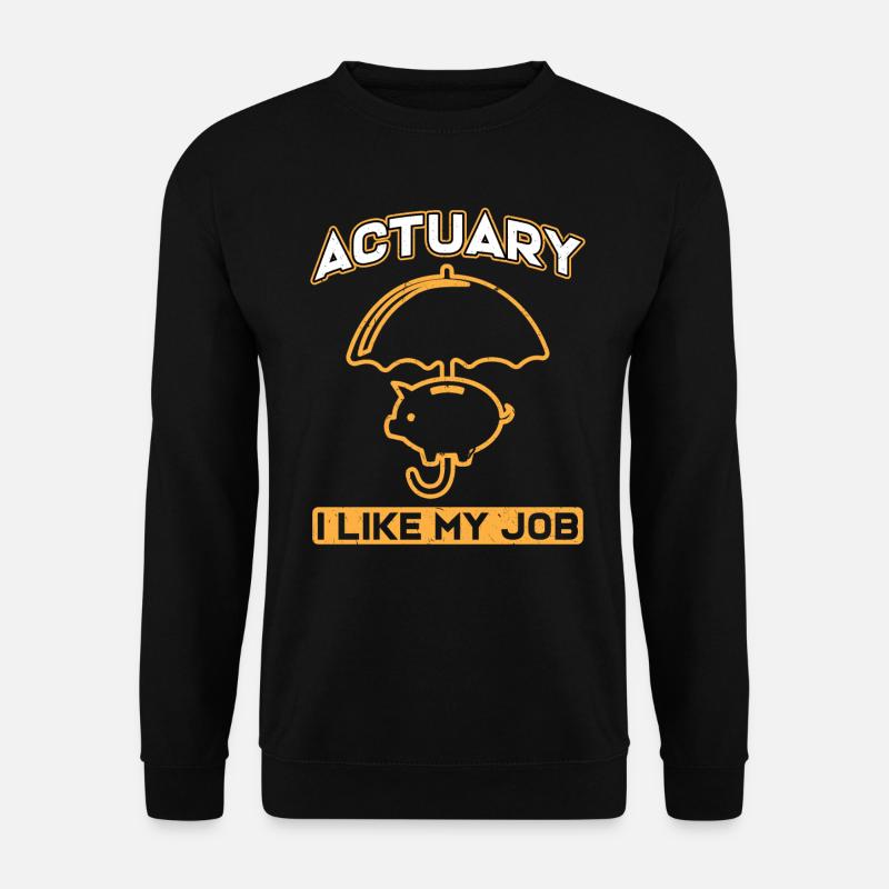 Actuary I Like My Job - Insurance Agent - Unisex Pullover - Schwarz