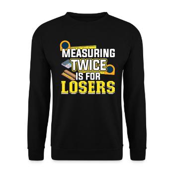 Measuring Twice Is For Losers - Flooring Installer - Unisex Pullover - Schwarz - Vorne - Alina (178cm) & Michal (187cm)