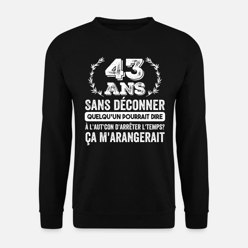 43 Ans Sans Déconner Cadeau D'anniversaire 43ans - Sweat-shirt Unisexe - noir