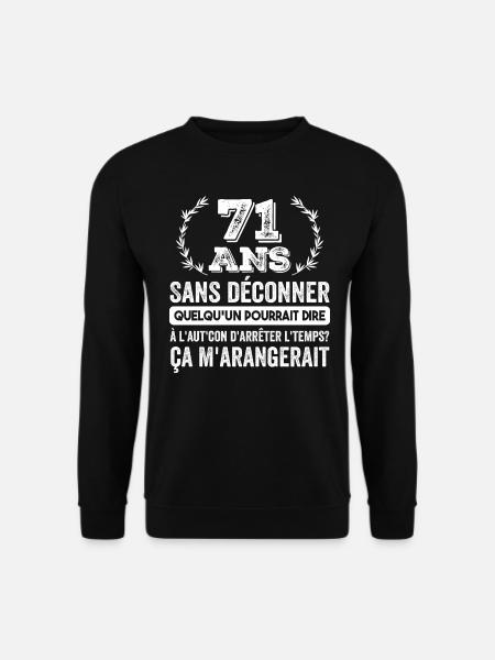 71 Ans Sans Déconner Cadeau D'anniversaire 71ans - Sweat-shirt Unisexe - noir