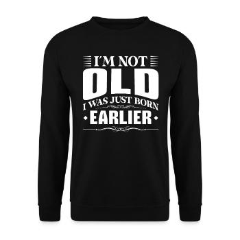 I'm not old, I was just born earlier - Unisex Sweatshirt - black - Front - Alina (178cm) & Michal (187cm)
